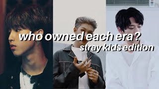 who owned each era? (stray kids edition)