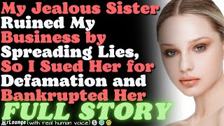 Jealous Sister Ruined My Business by Spreading Lies, So I Sued Her for Defamation and Bankrupted Her