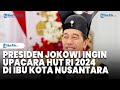 Jokowi Ingin Upacara HUT RI 2024 di IKN, Kini Pembangunan Sudah Capai 37 Persen