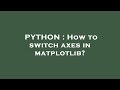 PYTHON : How to switch axes in matplotlib?