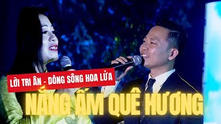 NẮNG ẤM QUÊ HƯƠNG - Anh Thơ song ca cùng Viết Danh | Lời tri ân - Dòng sông hoa lửa