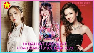 10 bài hát hay nhất của Đặng Tử Kỳ năm 2023