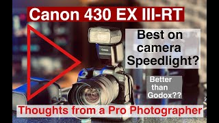 Canon Speedlight 430 EX III-RT The best on camera flash for Canon. A review afte