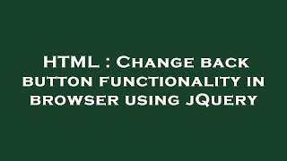 HTML : Change back button functionality in browser using jQuery