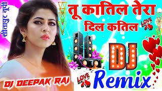 Tu Katil Tera Dil Katil (Dj Hard Dholki Dance Mix Song Remix By Dj Deepak Raj