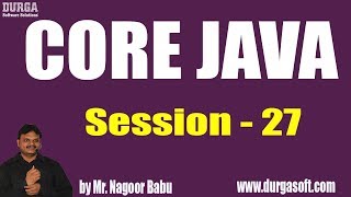 Core Java Tutorials || Session - 27 || by Mr. Nagoor Babu On 17-06-2019