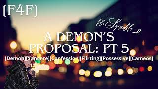 [F4F] A Demon's Proposal: Pt. 5 [Demon][Yandere][Confession][Possessive][Cameos] FT. @squiddo_17