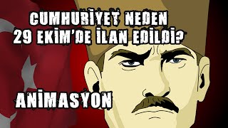 Cumhuriyet Neden 29 Ekim'de İlan Edildi? (Animasyon)