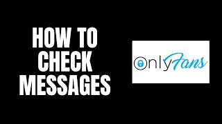 How To Check Messages Onlyfans Tutorials