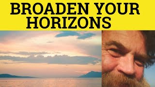 🔵 Broaden Your Horizons Take 1 - Broaden Your Horizons Meaning - British English Pronunciation