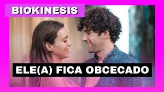 BIOKINESIS // Ele(A) fica OBCECADO por VOCÊ