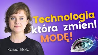 Te Technologie zmieniają Modę na zawsze ! Rozmowa z Kasią Gola