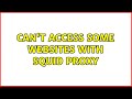 Can't access some websites with Squid Proxy (2 Solutions!!)