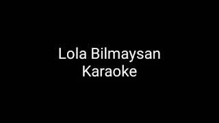 Lola bilmaysan karaoke ( x minus)