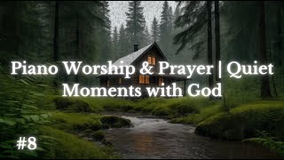 Piano Worship & Prayer | Quiet Moments with God #8