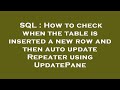 SQL : How to check when the table is inserted a new row and then auto update Repeater using UpdatePa