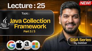 Lecture 25: Java Collection Framework ( Part-3 ) || DSA Series by Babbar