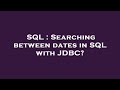SQL : Searching between dates in SQL with JDBC?
