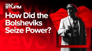 How Did the Bolsheviks Seize Power? Russian Revolution 1917