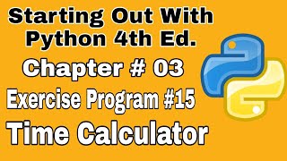 Starting Out With Python Chapter 3 exercise Program 15 Time Calculator Python Program