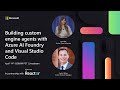 Building custom engine agents with Azure AI Foundry and Visual Studio Code