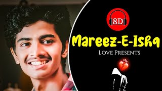 Mareez-E-Ishq 8D-Audio | Shaarib Toshi, Arijit Singh | Love 8D-Audio