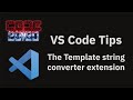 VS Code tips — The Template string converter extension for JavaScript and TypeScript
