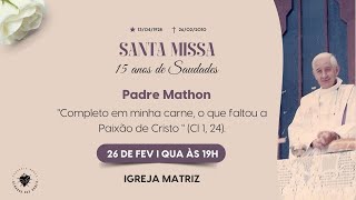 Santa Missa I 15 anos de Saudades - Padre Mathon I 26/02 - 19H