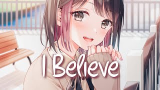 「Nightcore」 I Believe - KAMRAD ♡ (Lyrics)