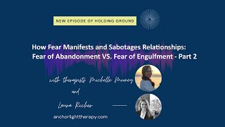 How Fear Manifests and Sabotages Relationships: Fear of Abandonment VS. Fear of Engulfment - Part 2