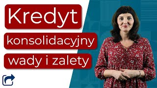 Kredyt konsolidacyjny - wady i zalety