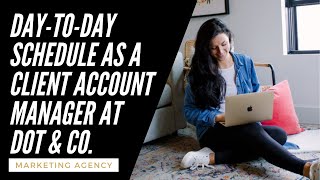 Day-To-Day Schedule As A Client Account Manager at DOT & Co.