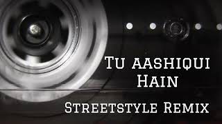TU AASHIQUI HAIN x StreetStyle Remix | Jhankaar Beats | Ritzzze