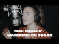 Mae Muller - Watermelon Sugar (Harry Styles cover)