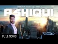 Ashiqui FULL SONG Mankirt Aulakh Parmish Verma Randy J Brand New Punjabi Song 2017
