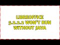 LibreOffice 5.2.2.2 won't run without Java (2 Solutions!!)