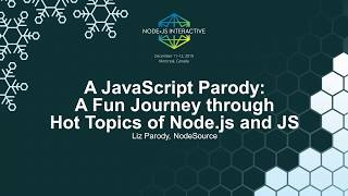 A JavaScript Parody: A Fun Journey through Hot Topics of Node.js and JS - Liz Parody, NodeSource