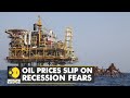 Oil prices slip as recession fears rumble on | World Business Watch | Latest English News | WION