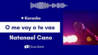 O me voy o te vas - Natanael Cano Karaoke