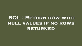 SQL : Return row with null values if no rows returned