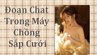 Đoạn Chat Trong Máy Chồng Sắp Cưới - Full || Lục Giai Ý [ Truyện Audio  ]