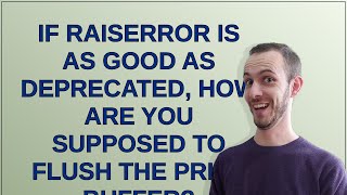 Dba: If RAISERROR is as good as deprecated, how are you supposed to flush the PRINT buffer?
