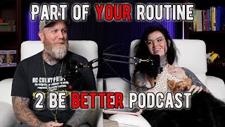 Part Of Your Routine l 2 Be Better Podcast S2 E45