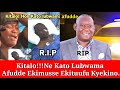 kitalo kikino ekisse kato lubwama ekituufu kizuuse afudde ayogedde.