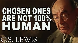 CHOSEN ONES: You Are Not 100% Human - The Mystery of Your Origin | C.S. Lewis