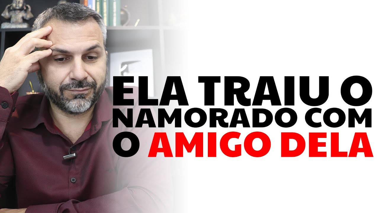 Ela Traiu O Namorado Com O Amigo Dela - YouTube