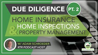 How to Do Due Diligence: Home Insurance, Home Inspections \u0026 Property Management