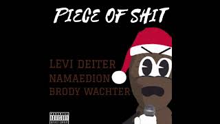 Levi Deiter + Namaedion + Brody Wachter  - Peice of Shit