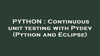 PYTHON : Continuous unit testing with Pydev (Python and Eclipse)