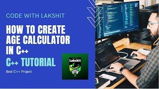 How to create age calculator using c++ || CodeWithLakshit || c++ tutorial
